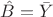 $\hat{B}=\bar{Y}$