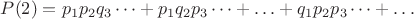 $P({2}) = p_1 p_2 q_3 \cdots + p_1 q_2 p_3 \cdots + \ldots + q_1 p_2 p_3 \cdots + \ldots$