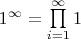 $1^{\infty}= \prod\limits_{i=1}^{\infty}1$