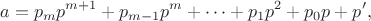 $$a=p_mp^{m+1}+p_{m-1}p^{m}+\dots+p_1p^2+p_0p+p',$$