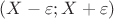 $(X - \varepsilon; X+\varepsilon)$ $(X - \varepsilon; X+\varepsilon)$