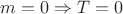$m=0 \Rightarrow T=0$