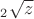 $\phantom{}_2\sqrt{z}$