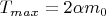 $T_{max}=2\alpha m_0$
