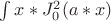 $ \int x*J_0^2(a*x)$