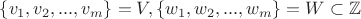 $\{v_1,v_2,...,v_m\}=V,\{w_1,w_2,...,w_m\}=W\subset \mathbb Z$