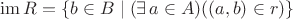 $\mathrm{im}\,R=\{b\in B\mid (\exists\, a\in A)((a,b)\in r)\}$