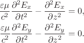 $$
\begin{align*}
\dfrac{\varepsilon \mu}{c^2}\dfrac{\partial^2 E_x}{\partial t^2} - \dfrac{\partial^2 E_x}{\partial z^2} = 0,\\
\dfrac{\varepsilon \mu}{c^2}\dfrac{\partial^2 E_y}{\partial t^2} - \dfrac{\partial^2 E_y}{\partial z^2} = 0.
\end{align*}
$$ $$
\begin{align*}
\dfrac{\varepsilon \mu}{c^2}\dfrac{\partial^2 E_x}{\partial t^2} - \dfrac{\partial^2 E_x}{\partial z^2} = 0,\\
\dfrac{\varepsilon \mu}{c^2}\dfrac{\partial^2 E_y}{\partial t^2} - \dfrac{\partial^2 E_y}{\partial z^2} = 0.
\end{align*}
$$