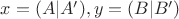 $ x = (A | A'), y = (B|B')$