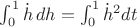 $\int_0^1 \dot{h}\,dh = \int_0^1 \dot{h}^2 dt$