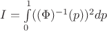 $I=\int\limits_{0}^{1}((\Phi)^{-1}(p))^2dp$