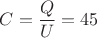 $C=\dfrac{Q}{U}=45$