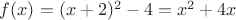 $f(x)=(x+2)^2-4=x^2+4x$ $f(x)=(x+2)^2-4=x^2+4x$