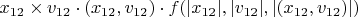 $x_{12}\times v_{12}\cdot (x_{12},v_{12})\cdot f(|x_{12}|,|v_{12}|,|(x_{12},v_{12})|)$