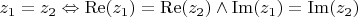 $z_1 = z_2 \Leftrightarrow \operatorname{Re}(z_1) = \operatorname{Re}(z_2) \wedge \operatorname{Im}(z_1) = \operatorname{Im}(z_2)$