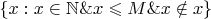 $\{x:x\in\mathbb N\&x\leqslant M\&x\notin x\}$