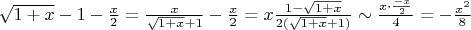 $\sqrt{1+x}- 1-\frac {x}{2} =\frac{x}{\sqrt{1+x}+ 1}-\frac {x}{2}=x\frac{1-\sqrt{1+x}}{2(\sqrt{1+x}+1)}\sim \frac{x\cdot\frac{-x}{2}}{4}=-\frac{x^2}{8}$