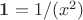 $\mathbf{1} = 1/(x^2)$