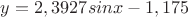 $y=2,3927sinx-1,175$