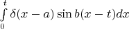 $\int\limits_{0}^{t}\delta(x-a)\sin{b(x-t)}dx$