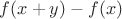 $f(x+y)-f(x)$