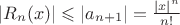 $\lvert R_n(x)\rvert\leqslant\lvert a_{n+1}\rvert=\frac{\lvert x\rvert^n}{n!}$