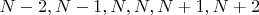 $N-2, N-1, N, N, N+1, N+2$