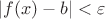 $|f(x)-b|<\varepsilon$