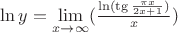 $\ln y=\lim\limits_{x\to\infty}(\frac {\ln (\tg \frac {\pi x} {2x+1})} {x} )$