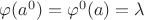 $\varphi(a^0) = \varphi^0(a) = \lambda$