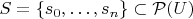 $S=\{s_0,\ldots,s_n\}\subset \mathcal P(U)$