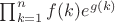 $\prod _{k=1}^n f(k) e^{g(k)}$