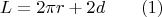 $$L=2\pi r+2d\qquad (1)$$