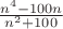 $\frac{n^4-100 n}{n^2+100}}$
