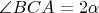 $\[
\angle BCA = 2\alpha 
\]
$