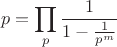 $$p=\prod_p \frac{1}{1-\frac{1}{p^m}} $$