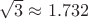 $\sqrt 3\approx 1.732$