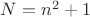 $N=n^2+1$
