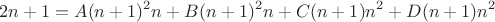 $$2n+1=A(n+1)^2n+B(n+1)^2n+C(n+1)n^2+D(n+1)n^2$$