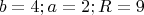 $$\[b = 4;a = 2;R = 9\]$$