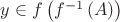 $y\in f\left( f^{-1}\left( A\right) \right)$