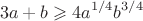 $$
3a+b\geqslant4a^{1/4}b^{3/4}
$$
