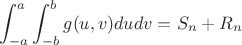 $$\int_{-a}^a\int_{-b}^b g(u,v)dudv = S_n + R_n$$