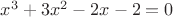 $x^3+3x^2-2x-2=0$