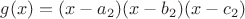 $g(x)=(x-a_2)(x-b_2)(x-c_2)$