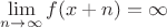 $\lim \limits_{n\to \infty}f(x+n)=\infty$