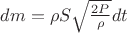 $dm = \rho S \sqrt{\frac{2P}{\rho}}dt$