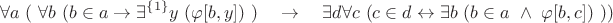 $$\forall a \ ( \ \forall b \ (b \in a \to \exists^{\{1\}}y \ (\varphi[b,y]) \ ) \quad \to \quad \exists d \forall c \ (c \in d \leftrightarrow \exists b \ (b \in a \ \land \ \varphi[b,c]) \ ))$$
