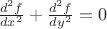 $\frac{d^2 f}{d x^2}+\frac{d^2 f}{d y^2} =0$