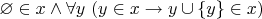 $\varnothing \in x \wedge \forall y ~ (y \in x \rightarrow y \cup \{y\} \in x)$